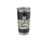 So Basically Nothing's Changed Sarcastic Quotes - Stainless Steel Insulated Tumbler