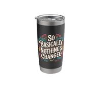 So Basically Nothing's Changed Sarcastic Quotes - Stainless Steel Insulated Tumbler