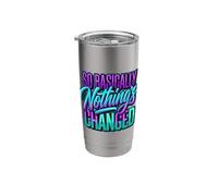 So Basically Nothing's Changed Sarcastic Quotes |- Stainless Steel Insulated Tumbler