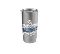 So Basically Nothing's Changed Sarcastic Quotes - Stainless Steel Insulated Tumbler