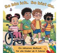 So bin ich. So bist du. Ein inklusives Malbuch für alle Kinder ab 4 Jahren.: Mit 32 Ausmalbildern über Unterschiede, Besonderheiten und Gemeinsamkeiten.