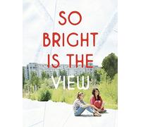 So Bright Is The View