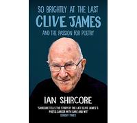 So Brightly at the Last: Clive James and the Passion for Poetry