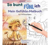 So bunt fühl ich - Mein Gefühle-Malbuch, für Mädchen und Jungen ab 5 Jahren: Mit Affirmationen für Mut, Freundschaft & Selbstliebe | Zum Bestseller „Weil du genau richtig bist mit all deinen Gefühlen“
