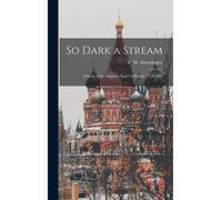 So Dark a Stream; a Study of the Emperor Paul I of Russia, 1754-1801