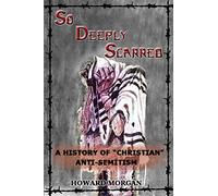 So Deeply Scarred: A History of "Christian" Anti-Semitism