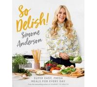 So Delish! : Super easy, fresh meals for every day