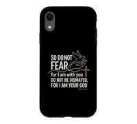 So Do Not Fear Isaiah 41:10 I Am With You God Bible Verses Case for iPhone XR