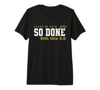 So Done with This BS Funny College Degree Graduation 2026 Premium T-Shirt