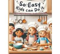 So Easy Kids Can Do It: Super Duper Awesome Cookbook for Kids: Simple Recipes for Young Chefs