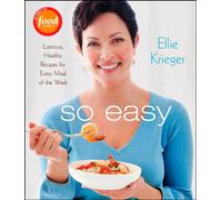 So Easy: Luscious, Healthy Recipes for Every Meal of the Week