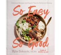 So Easy So Good: Delicious Recipes and Expert Tips for Balanced Eating (A Cookbook)