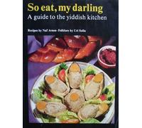 So Eat, My Darling: A Guide to the Yiddish Kitchen