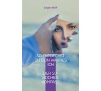 So entdeckst du dein wahres Ich: Dein persönlicher 50-Wochen-Kompass