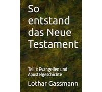So entstand das Neue Testament: Teil 1: Evangelien und Apostelgeschichte