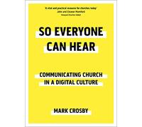 So Everyone Can Hear: Communicating Church In A Digital Culture