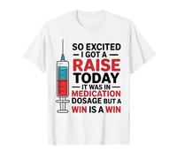 So Excited I Got A Raise Today It was in Medication Dosage T-Shirt