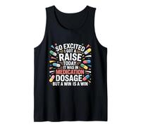 So Excited I Got A Raise Today It was in Medication Dosage Tank Top