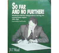 So Far and No Further: Rhodesia's Bid for Independence during the Retreat from Empire 1959-1965