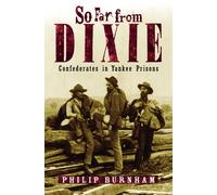 So Far from Dixie : Confederates in Yankee Prisons