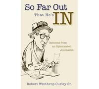 So Far Out That He's in: Opinions from an Opinionated Journalist