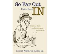 So Far Out That He's in: Opinions from an Opinionated Journalist