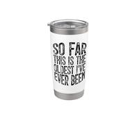 So Far This is The Oldest I've Ever Been Stainless Steel Insulated Tumbler
