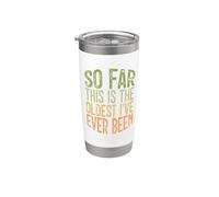 So Far This is The Oldest I've Ever Been Stainless Steel Insulated Tumbler