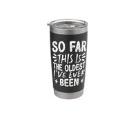 So Far This is The Oldest I've Ever Been Stainless Steel Insulated Tumbler