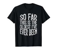 So Far This is The Oldest I've Ever Been Value Graphic T-Shirt, Men, Black, S