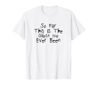 So Far This is The Oldest I've Ever Been Value Graphic T-Shirt, Men, White, XL