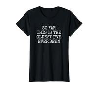 So Far This is the Oldest I've Ever Been Value Graphic T-Shirt, Women, Black, S