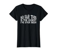 So Far This is The Oldest I've Ever Been Value Graphic T-Shirt, Women, Black, XL