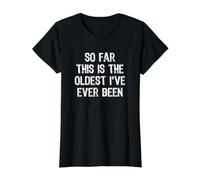 So Far This is the Oldest I've Ever Been Value Graphic T-Shirt, Women, Black, XS
