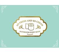 So Fresh And So Clean Bathroom Guest Book: Funny Humorous Inspirational Guestbook Journal House Toilet Warming Birthday Gifts Awesome Hilarious ... Book For Guests 8.25 x 6 in, 100 Pages