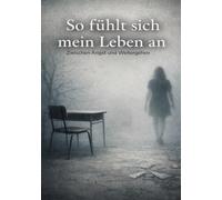 So fühlt sich mein Leben an: Zwischen Angst und weitergehen