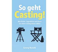 So geht Casting!: Was Kinder, Jugendliche und Eltern vor einem Casting wissen sollten