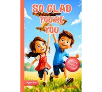 So Glad You're You: 20 Inspiring Short Stories about Courage, Friendship, Inner Strength, and Self-Confidence for Girls and Boys, Ages 6-10 (Motivational Books for Kids)