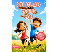 So Glad You're You: 20 Inspiring Short Stories about Courage, Friendship, Inner Strength, and Self-Confidence for Girls and Boys, Ages 6-10 (Motivational Books for Kids)