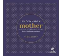 So God Made a Mother: Tender, Proud, Strong, Faithful, Known, Beautiful, Worthy, and Unforgettable-Just Like You