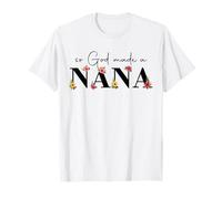 So God Made A Nana Flower Grandma Happy Mothers Day T-Shirt