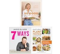 So Good, 7 Ways Easy Ideas for Every Day of the Week & Natural Plant Protein Cookbook 3 Books Collection Set