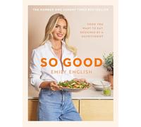Emily English – So Good – Food You Want to Eat, Designed by a Nutritionist – Hardback