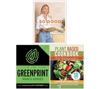 So Good Food you want to eat, The Greenprint & Plant Based Cookbook For Beginners 3 Books Collection Set