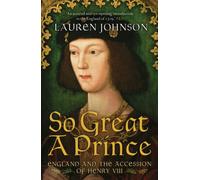 So Great a Prince : England and the Accession of Henry VIII