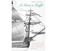 So Great a Proffit: How the East Indies Trade Transformed Anglo-American Capitalism