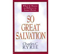 So Great Salvation: What It Means to Believe in Jesus Christ