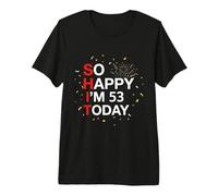 So Happy 53rd Birthday Funny 53 Years Old Joke Bday Humor Premium T-Shirt