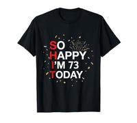 So Happy 73rd Birthday Funny 73 Years Old Joke Bday Humor T-Shirt