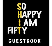 So Happy I am Fifty Shit Guest Book: 50th Birthday Guest Book with Funny, Humorous Gag Quote; Includes Gift Log for 50th Birthday Party, Funny Turning ... 50th Birthday Gift For Girls for women funny